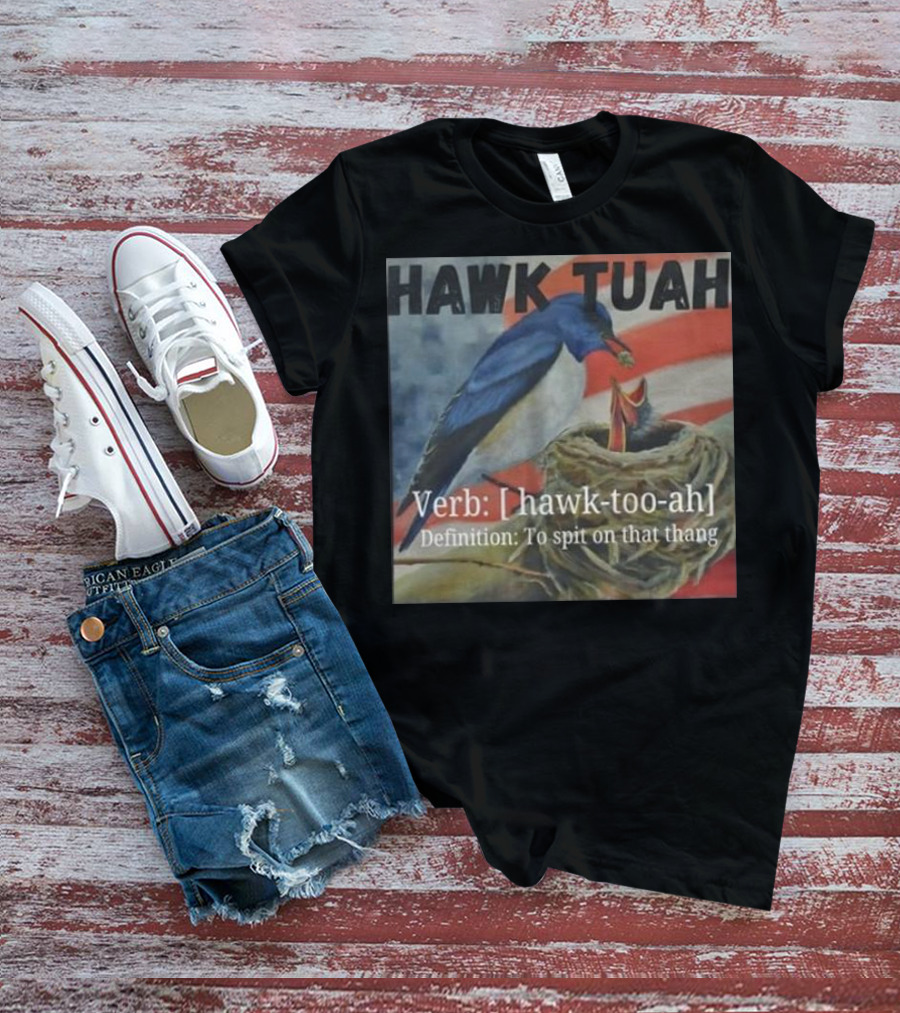 Hawk Tuah Verb Hawk-Too-Ah Definition To Spit On That Thang 4th Of July T-Shirt