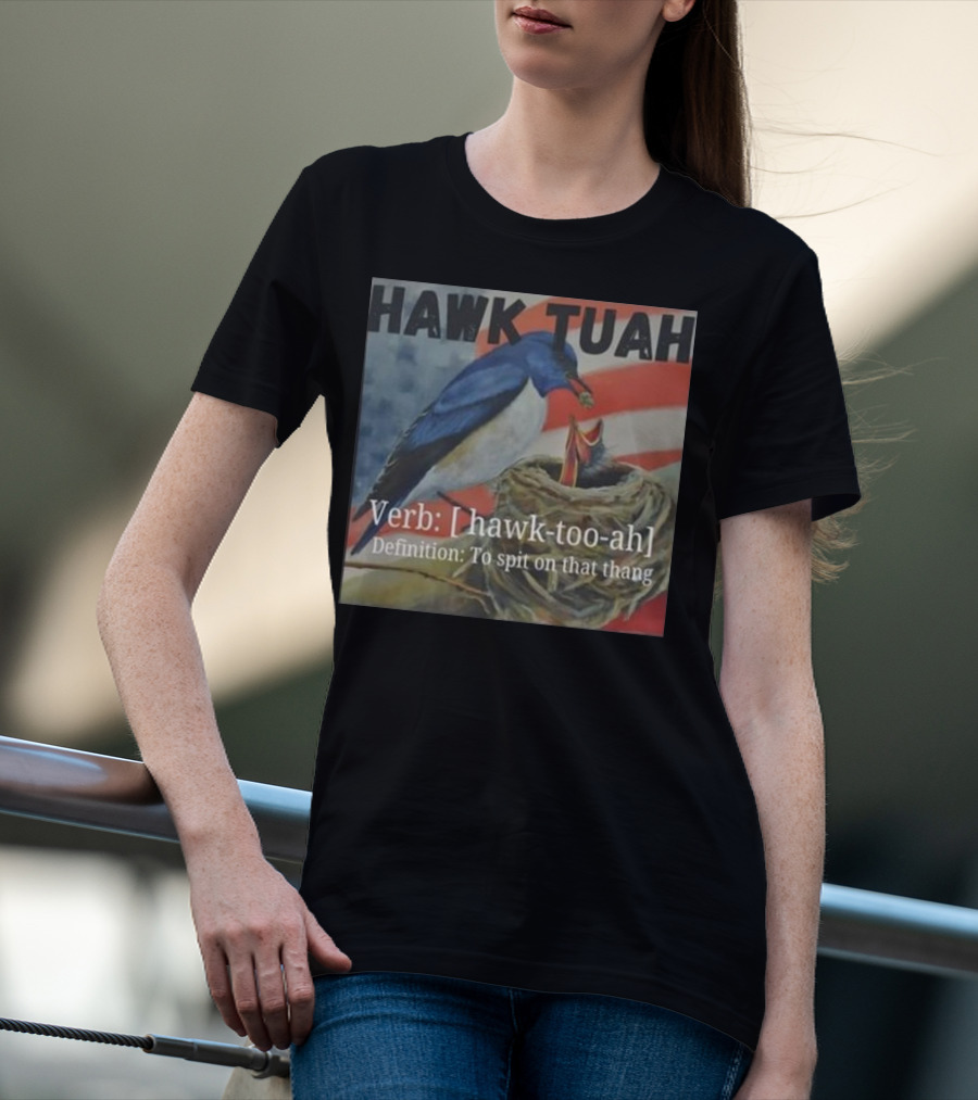Hawk Tuah Verb Hawk-Too-Ah Definition To Spit On That Thang 4th Of July T-Shirt