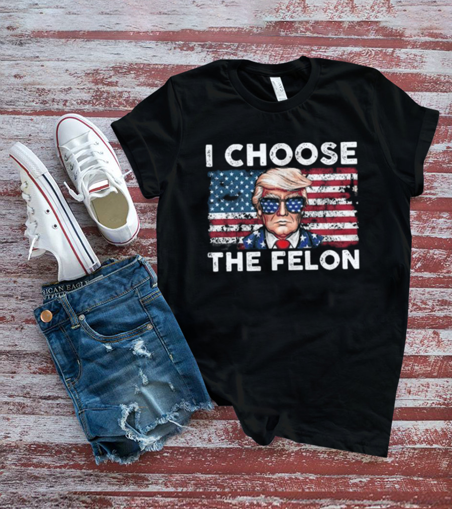 I Choose The Felon Pro Trump American Flag Glasses T-Shirt