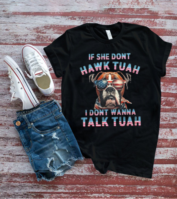 Patriotic Bulldog Sunglasses If She Don’t Hawk Tuah I Don’t Wanna Talk Tuah T-Shirt
