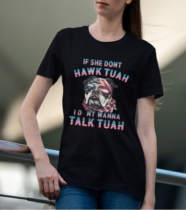 Patriotic Bulldog If She Don’t Hawk Tuah I Don’t Wanna Talk Tuah American Flag Sunglasses And Bandana T-Shirt