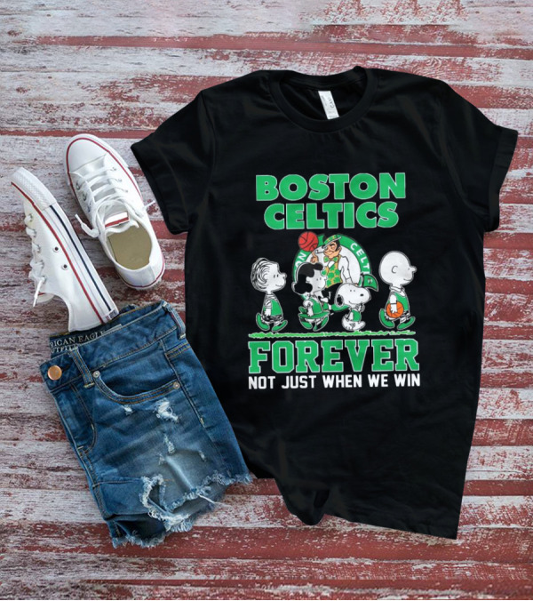Boston Celtics Forever Peanuts Snoopy And Friends Not Just When We Win T-Shirt