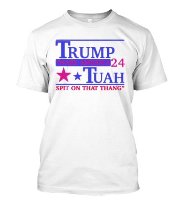 Trump Make America 24 Tuah Spit On That Thang T-Shirt