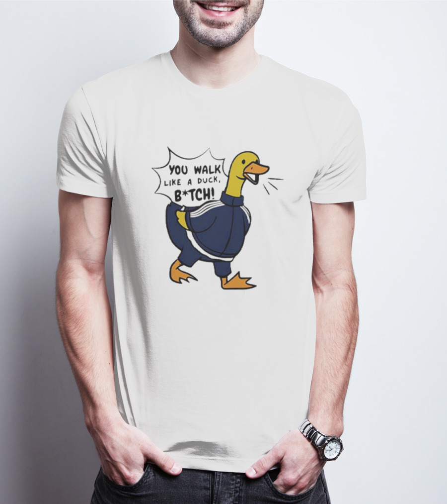 You Walk Like A Duck B*tch BTS T-Shirt