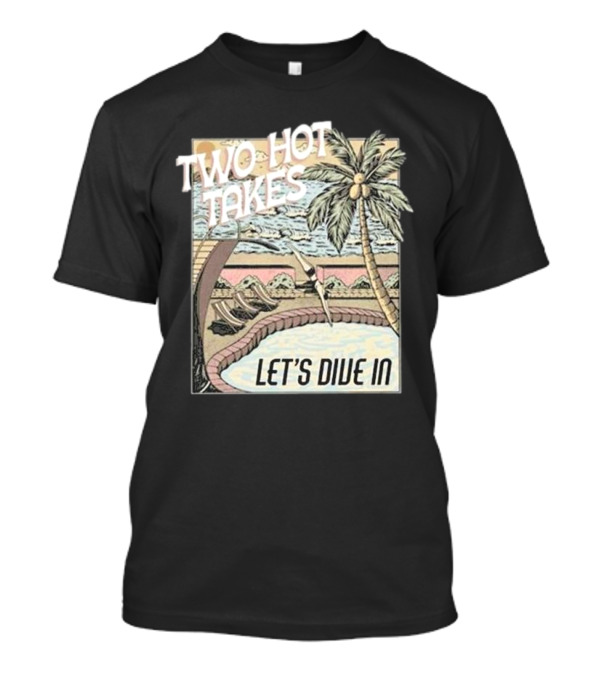 Two Hot Takes Let’s Dive In Poolside Fun Scene Palm Tree T-Shirt