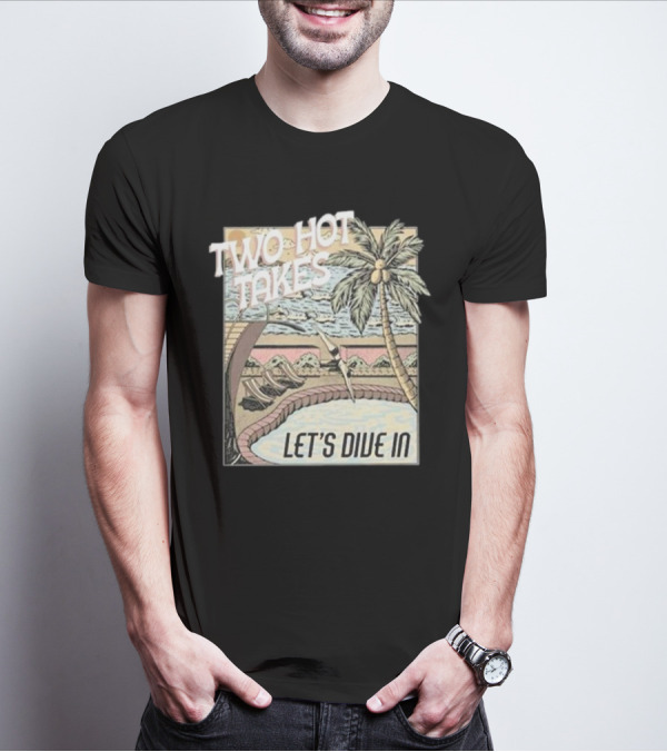 Two Hot Takes Let’s Dive In Poolside Fun Scene Palm Tree T-Shirt