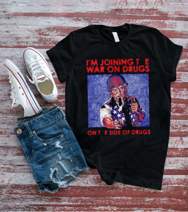 I’m Joining The War On Drugs On The Side Of Drugs Uncle Sam T-Shirt