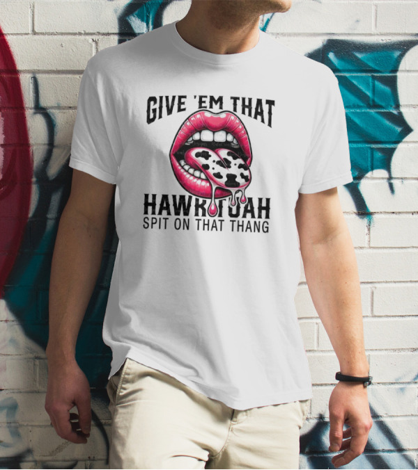 Give 'Em That Leopard Lip Hawk Tuah Spit On That Thang T-Shirt