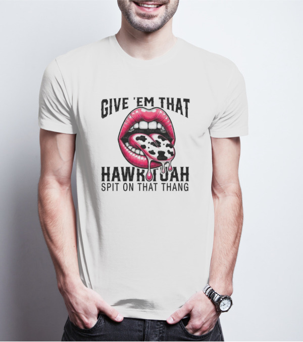 Give 'Em That Leopard Lip Hawk Tuah Spit On That Thang T-Shirt