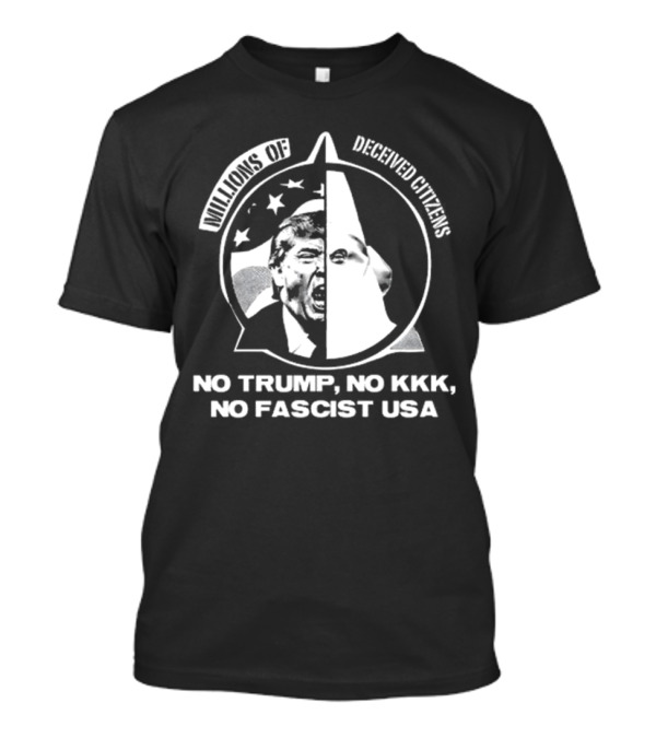 Millions Of Deceived Citizens No Trump No Kkk No Fascist USA Image Split With USA Flag And Hooded Figure T-Shirt