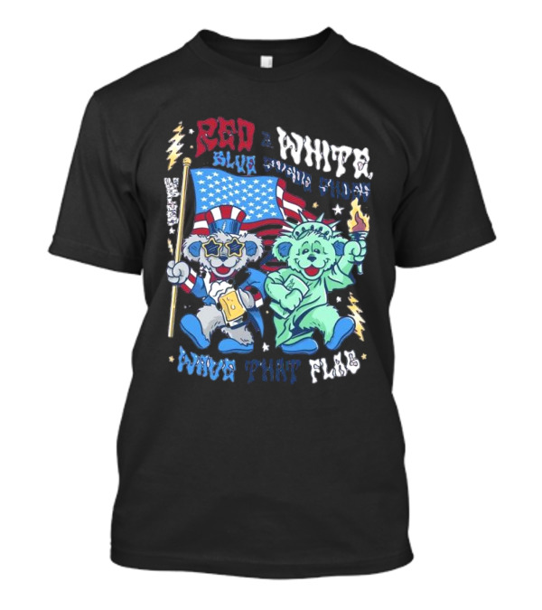 Red White Blue Suede Shoes Wave That Flag Grateful Dead Bears T-Shirt