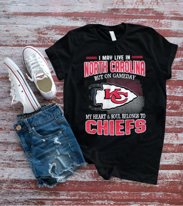 Kansas City Chiefs My Heart And Soul Belongs To Chiefs I May Live In North Carolina But On Gameday T-Shirt
