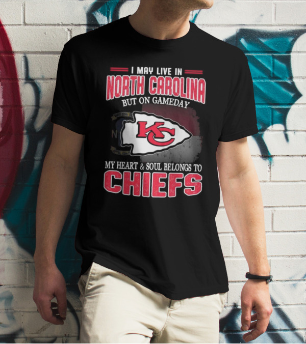 Kansas City Chiefs My Heart And Soul Belongs To Chiefs I May Live In North Carolina But On Gameday T-Shirt