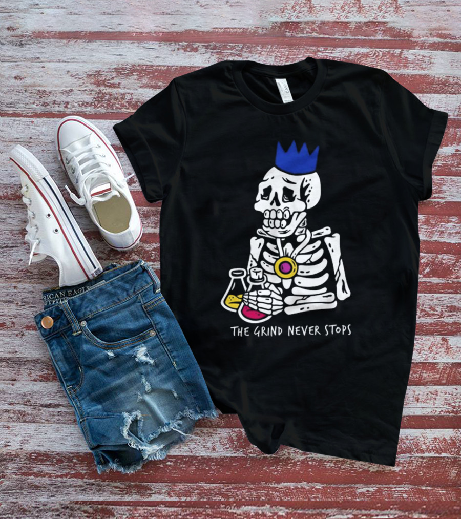 The Grind Never Stops Skeleton With Crown And Beakers T-Shirt