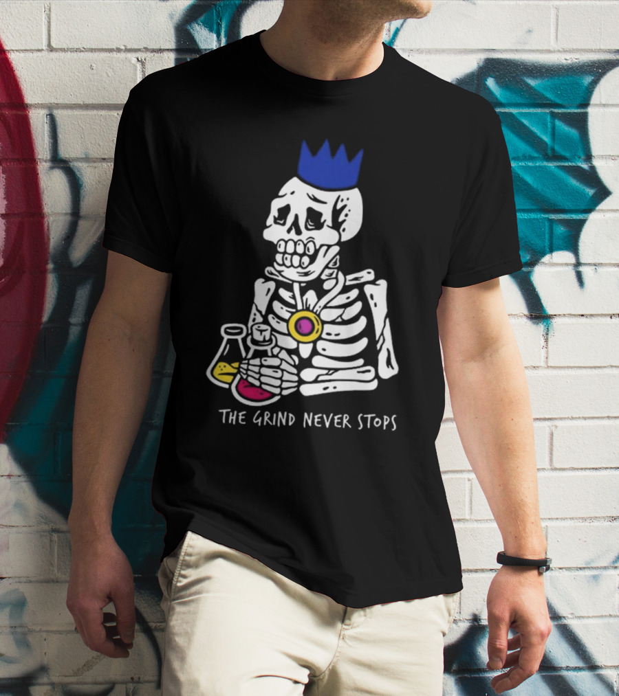 The Grind Never Stops Skeleton With Crown And Beakers T-Shirt