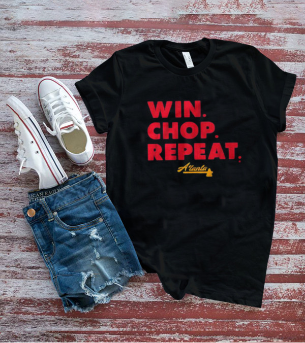 WIN CHOP REPEAT ATLANTA BRAVES T-Shirt