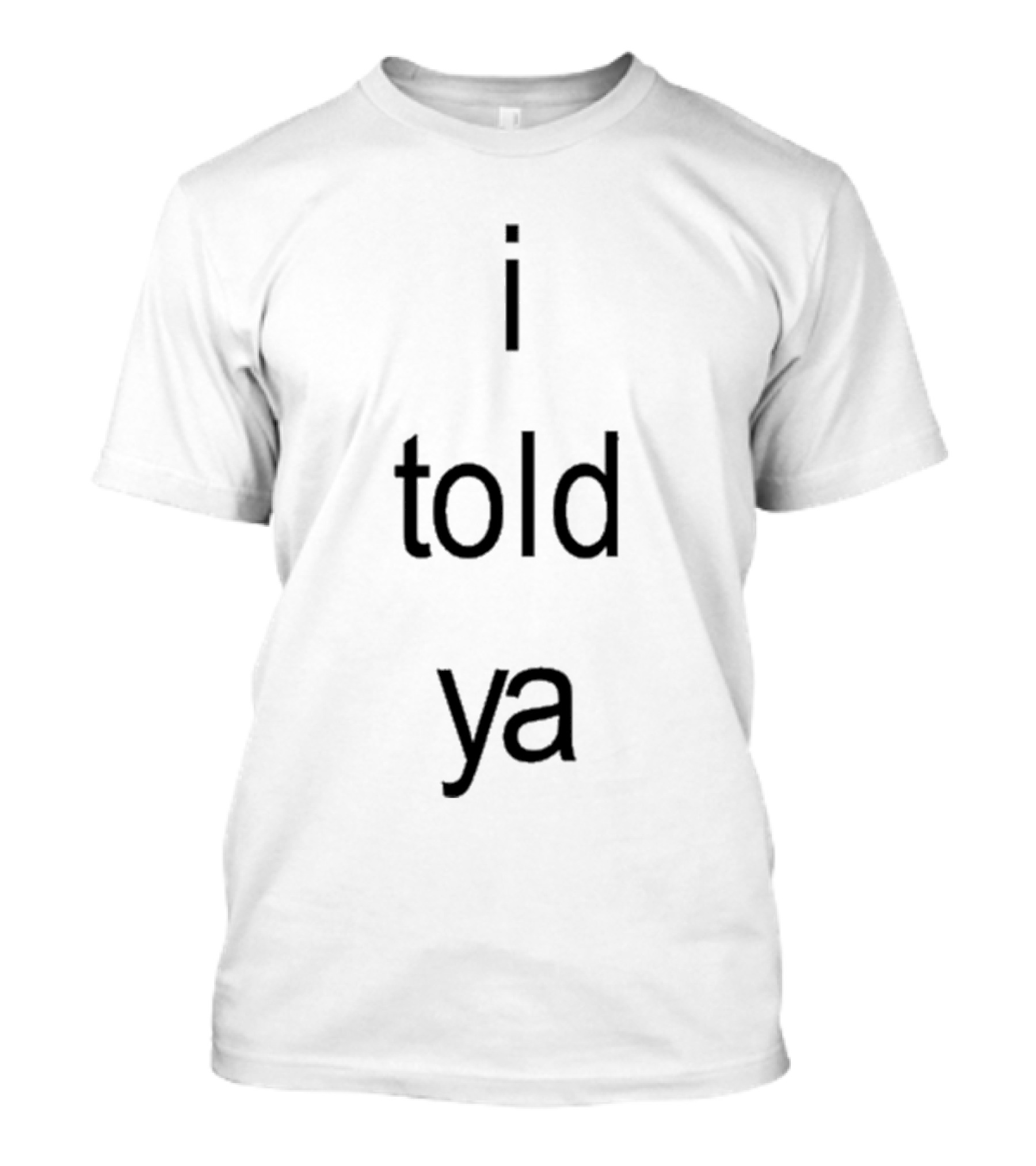 Caterpillarluvr I Told Ya Text T-Shirt