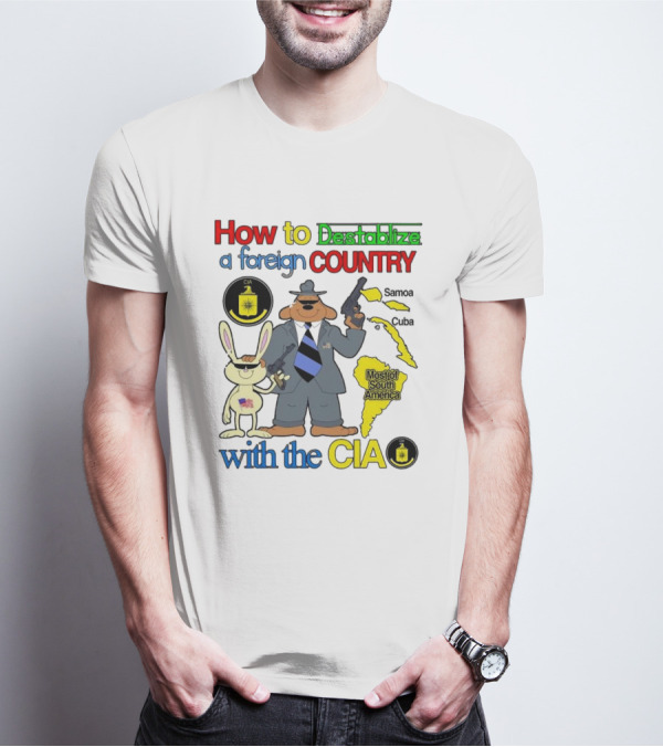 How To Destabilize A Foreign Country With The CIA Samoa Cuba Most Of South America T-Shirt