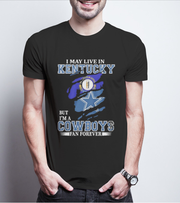 I May Live In Kentucky But I'm A Cowboys Fan Forever NFL Dallas Cowboys Logo Blue Kentucky Map T-Shirt