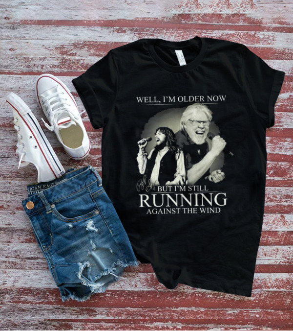 Well I’m Older Now But I’m Still Running Against The Wind Signature T-Shirt