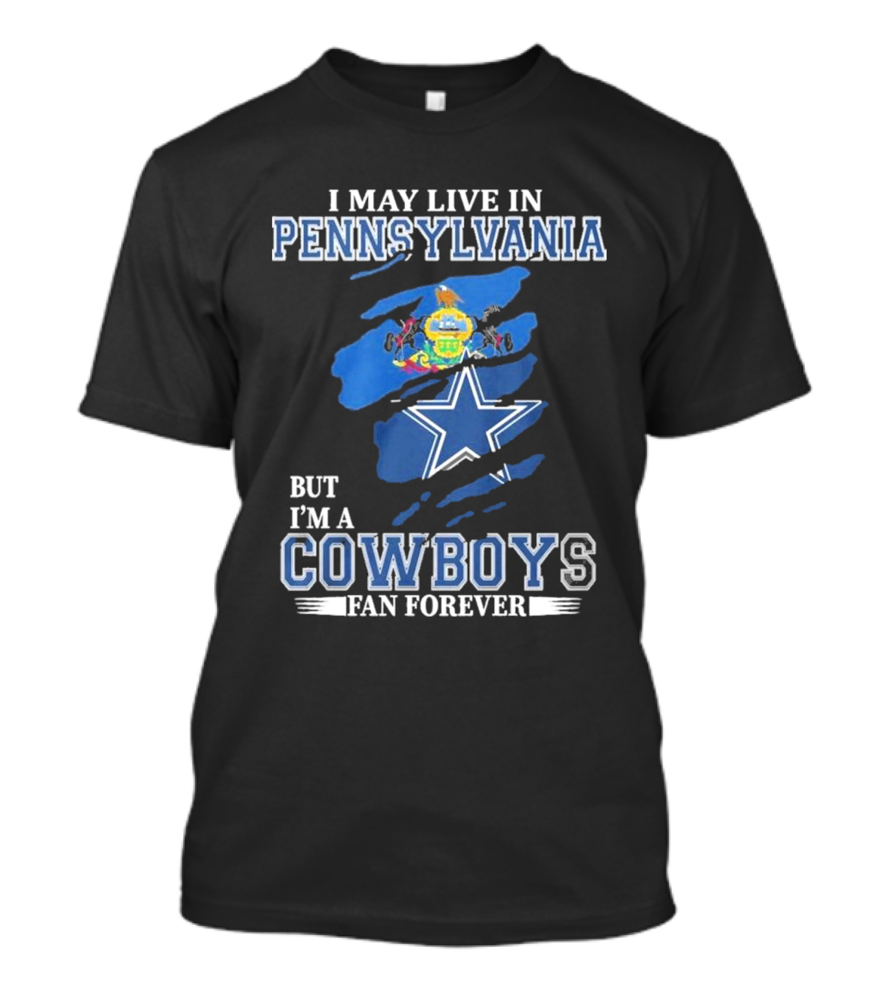 I May Live In Pennsylvania But I’m A Cowboys Fan Forever NFL Dallas Cowboys T-Shirt
