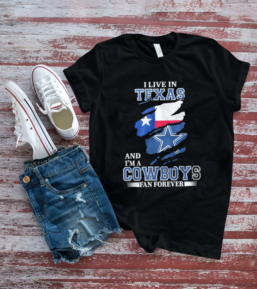 I Live In Texas And I'm A Cowboys Fan Forever NFL Dallas Cowboys T-Shirt