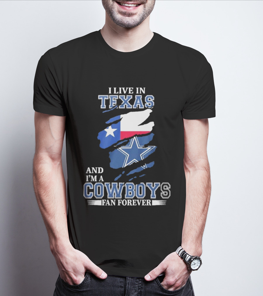 I Live In Texas And I'm A Cowboys Fan Forever NFL Dallas Cowboys T-Shirt