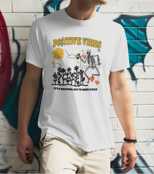 Positive Vibes Skeleton With Sun Flowers Hearts And Phrase It’s A Beautiful Day To Make A Play T-Shirt