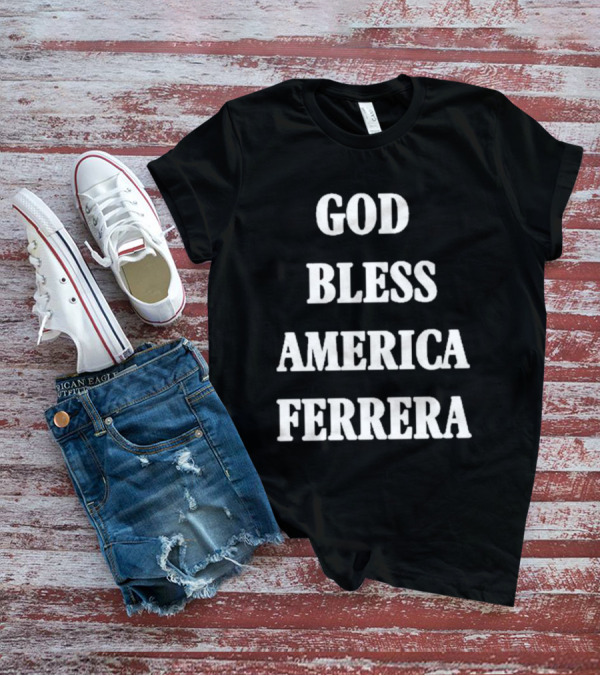 God Bless America Ferrera T-Shirt