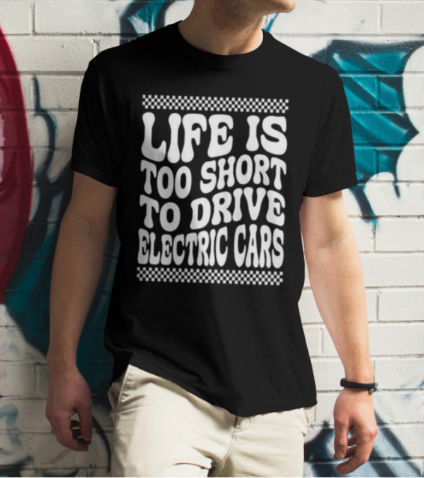 Life Is Too Short To Drive Electric Cars Retro Checkerboard T-Shirt
