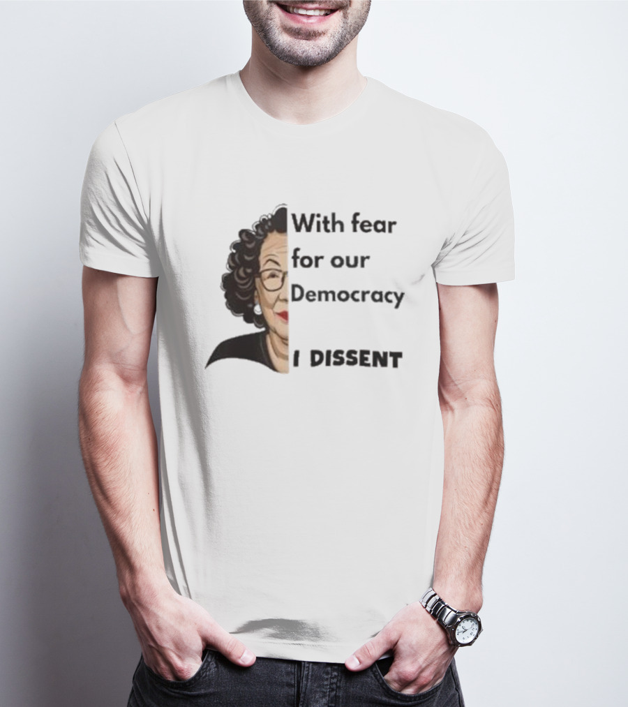 Respectfully Dissent Justice Sotomayor With Fear For Our Democracy I Dissent T-Shirt