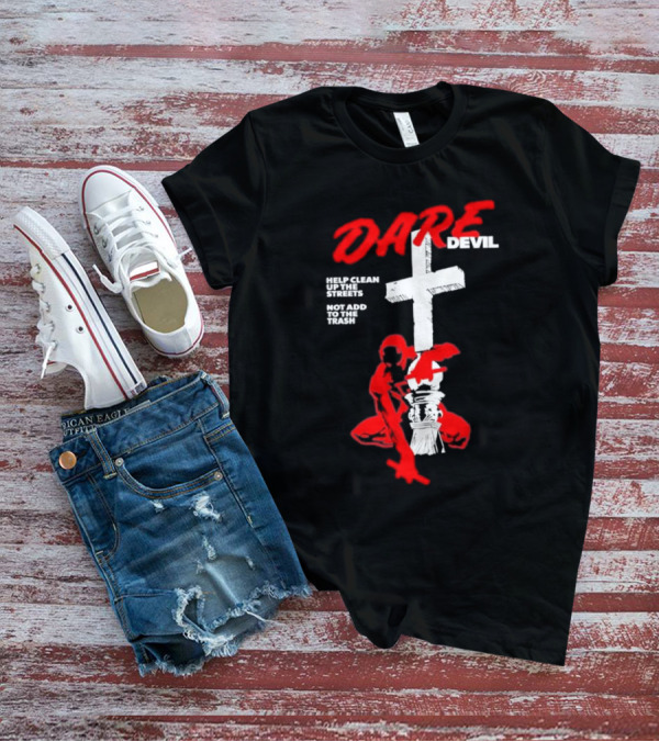Dare Devil Help Clean Up The Streets Not Add To The Trash Cross T-Shirt
