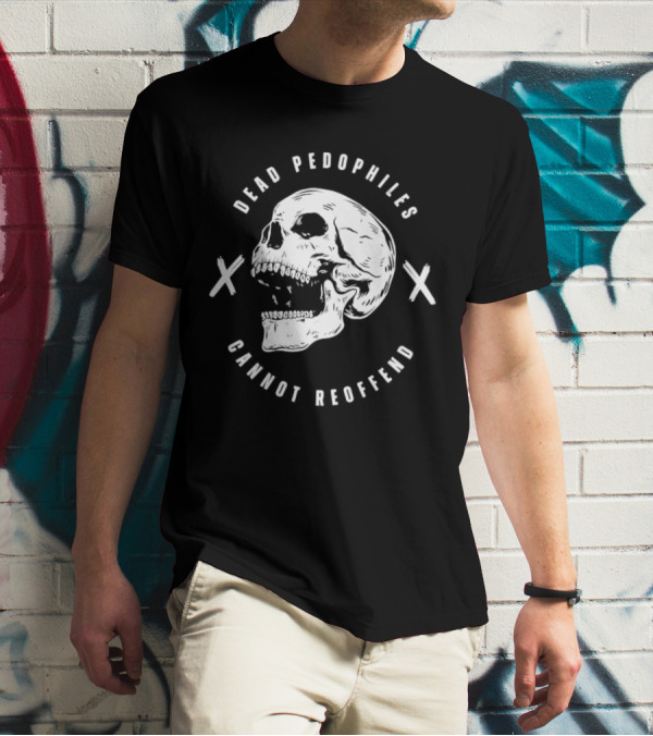 Dead Pedophiles Cannot Reoffend Skull With Crosses T-Shirt