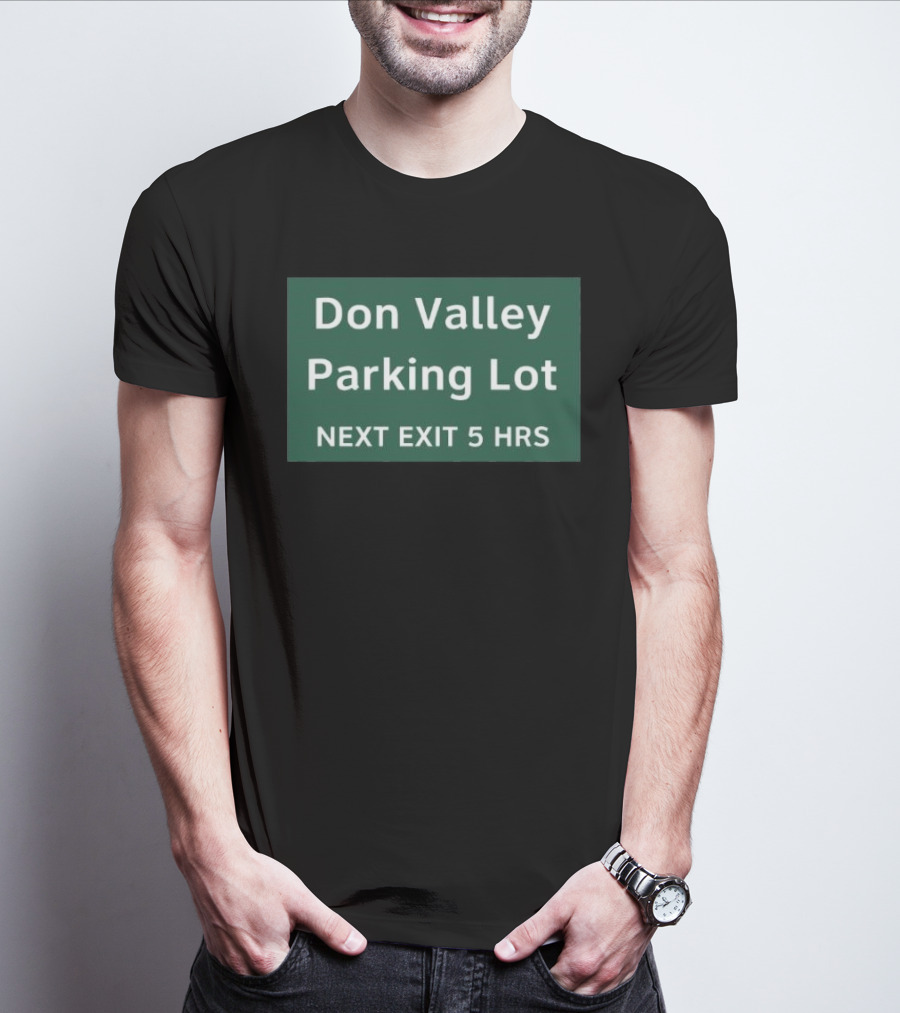 Don Valley Parking Lot Next Exit 5 Hrs Sign T-Shirt