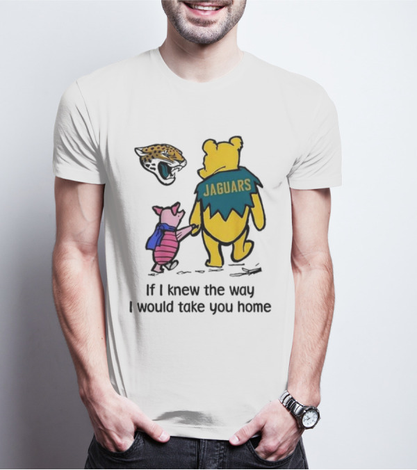 Jacksonville Jaguars Winnie The Pooh Jaguars If I Knew The Way I Would Take You Home T-Shirt