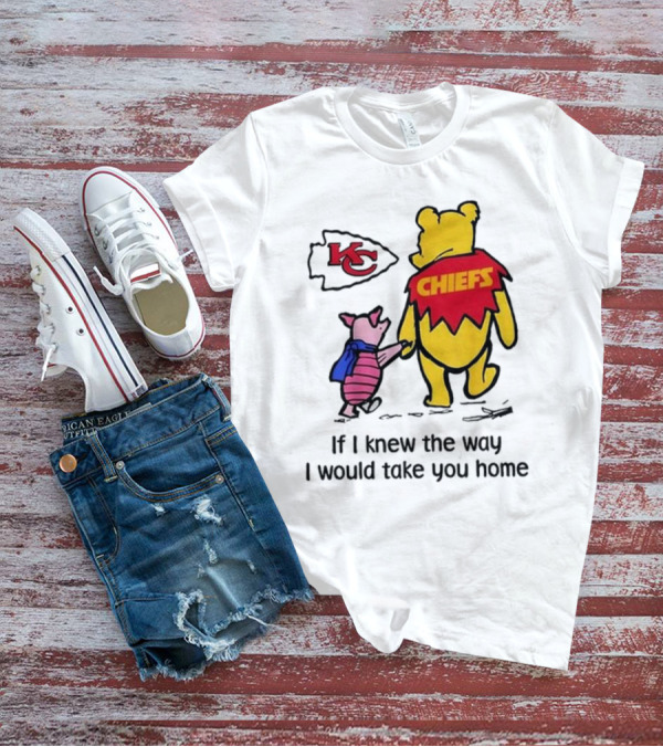Kansas City Chiefs Winnie The Pooh If I Knew The Way I Would Take You Home Chiefs KC T-Shirt