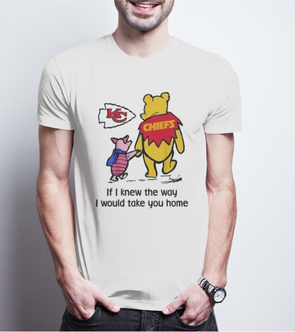Kansas City Chiefs Winnie The Pooh If I Knew The Way I Would Take You Home Chiefs KC T-Shirt