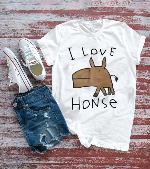 I Love Honse Worst T-Shirt
