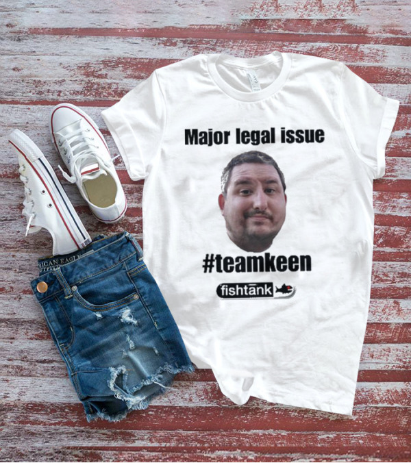Major Legal Issue #Teamkeen Fishtank T-Shirt