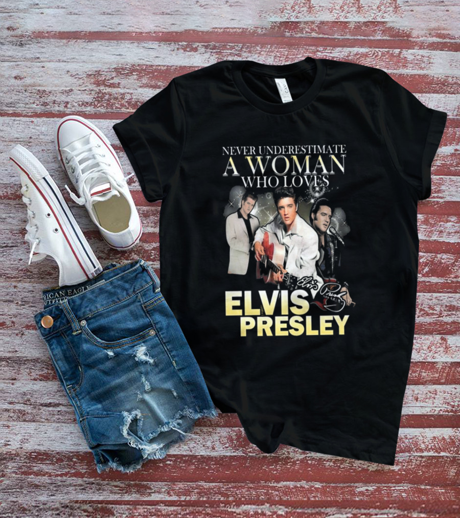 Never Underestimate A Woman Who Loves Elvis Presley Signature T-Shirt