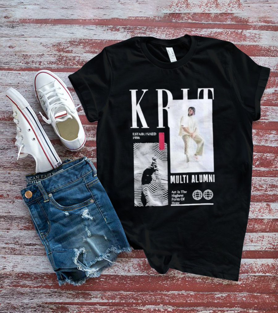 KRIT Established 1986 Multi Alumni Art Is The Highest Form Of Hope T-Shirt