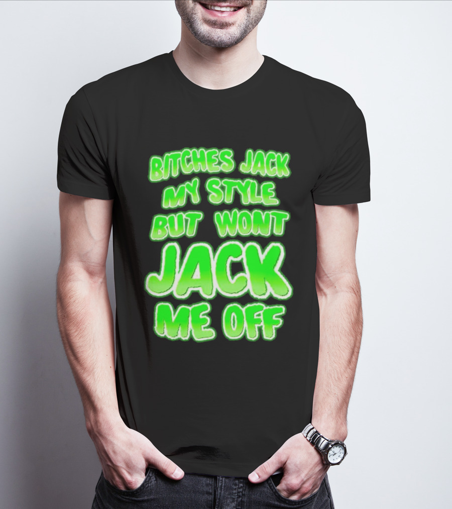 Bitches Jack My Style Won't Jack Me Off Neon Green Textual T-Shirt