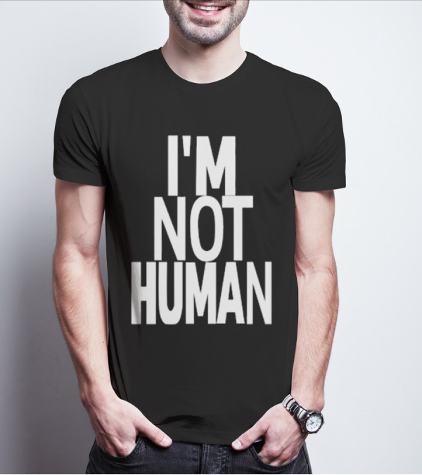 Kwasikao I'm Not Human T-Shirt