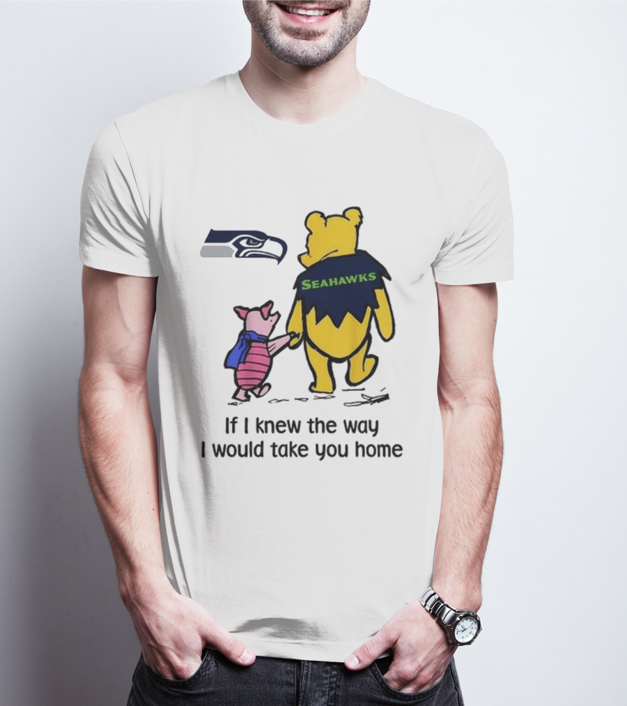 Seattle Seahawks Winnie The Pooh Seahawks If I Knew The Way I Would Take You Home T-Shirt