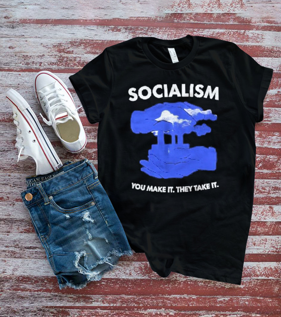 SOCIALISM You Make It They Take It Cloud And Pillar T-Shirt