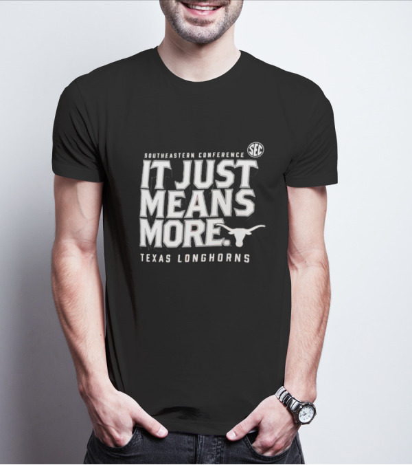 Southeastern Conference SEC It Just Means More Texas Longhorns T-Shirt