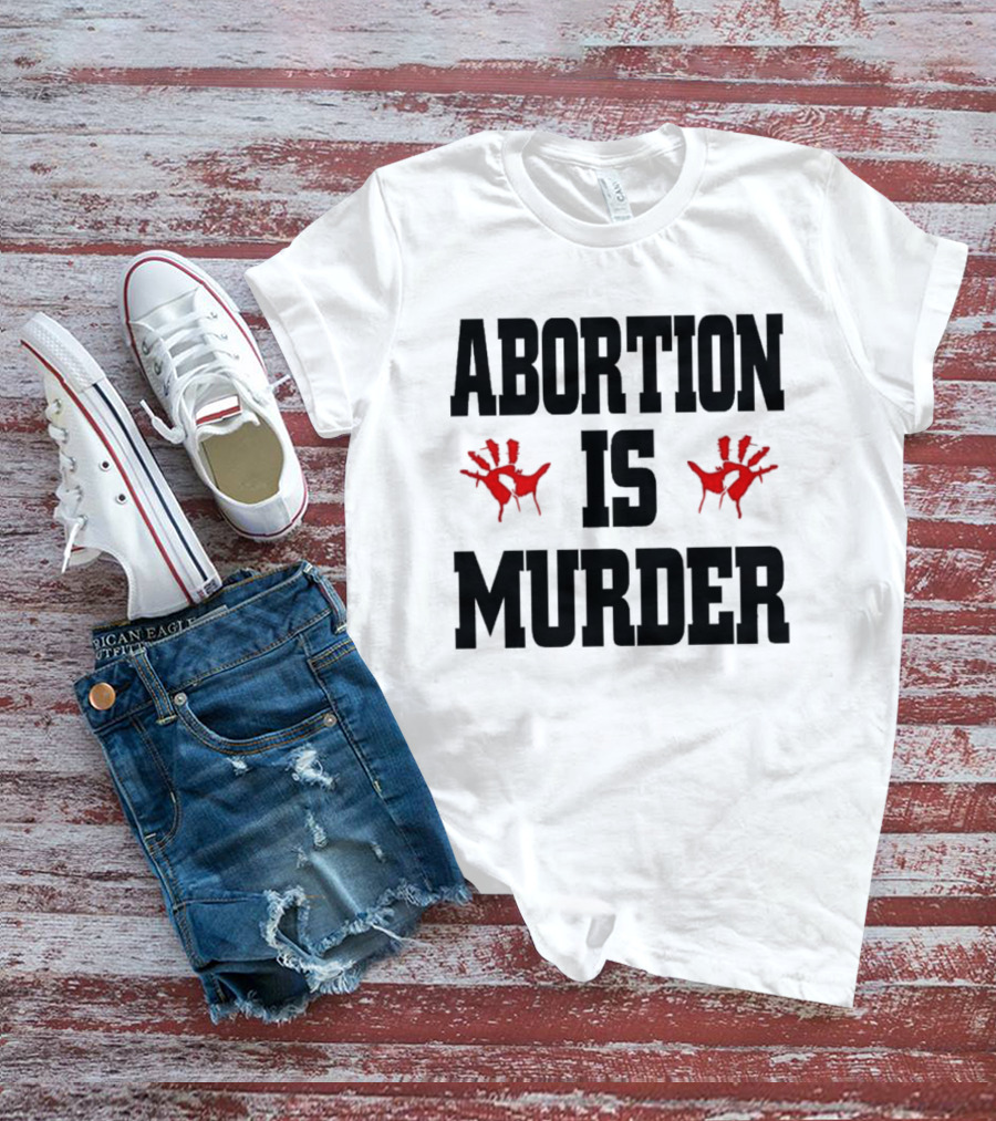 Abortion Is Murder Red Handprints T-Shirt