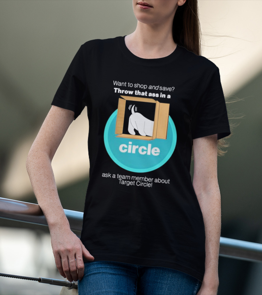 Want To Shop And Save Throw That Ass In A Circle Ask A Team Member About Target Circle T-Shirt