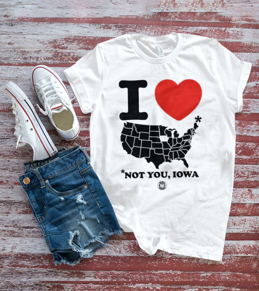 I Love America Heart Map Not You Iowa T-Shirt