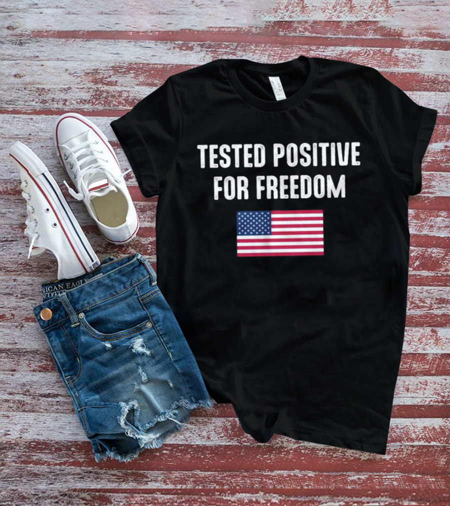 Tested Positive For Freedom American Flag T-Shirt